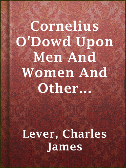 Title details for Cornelius O'Dowd Upon Men And Women And Other Things In General by Charles James Lever - Available